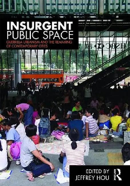 Insurgent Public Space (English, Jeffrey Hou)