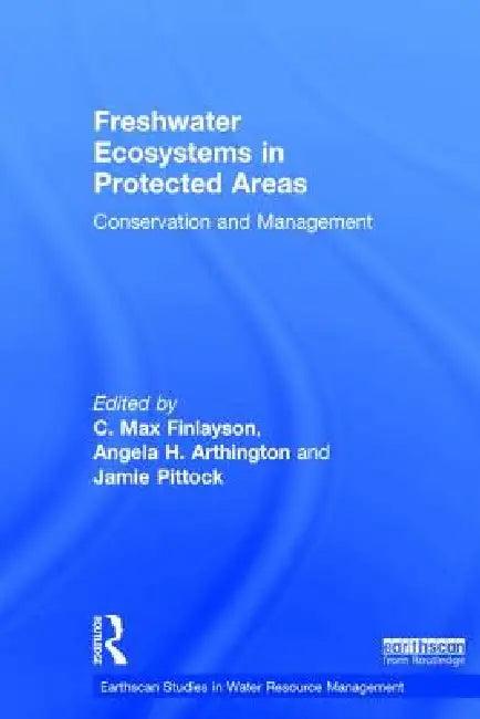 Freshwater Ecosystems in Protected Areas (English, C. Max Finlayson | Angela H. Arthington | Jamie Pittock)
