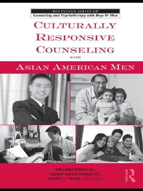 Culturally Responsive Counseling with Asian American Men (English, William Ming Liu | Derek Kenji Iwamoto | Mark H. Chae)