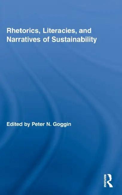Rhetorics, Literacies, and Narratives of Sustainability (English, Peter N. Goggin)