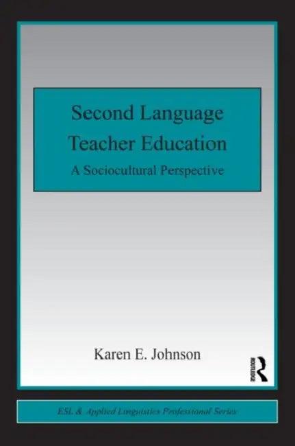 Second Language Teacher Education (English, Karen E. Johnson)