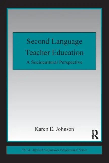 Second Language Teacher Education (English, Karen E. Johnson)