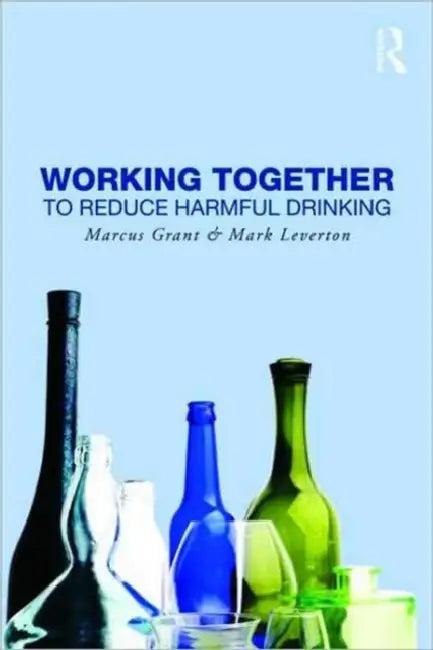 Working Together to Reduce Harmful Drinking (English, Marcus Grant | Mark Leverton)