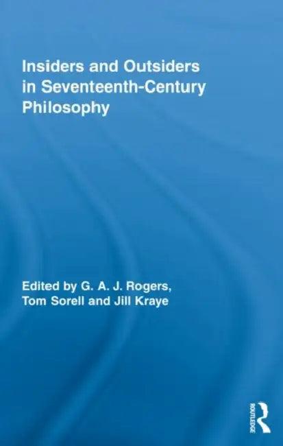 Insiders and Outsiders in Seventeenth-Century Philosophy (English, G. A. J. Rogers | Tom Sorell | Jill Kraye)