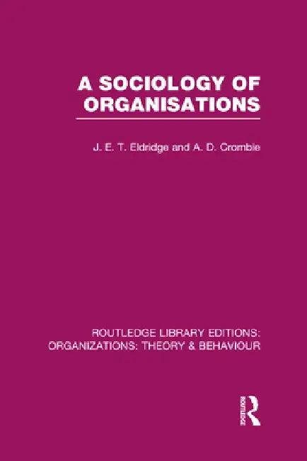 A Sociology of Organisations (Rle (English, J. Eldridge | A. Crombie)