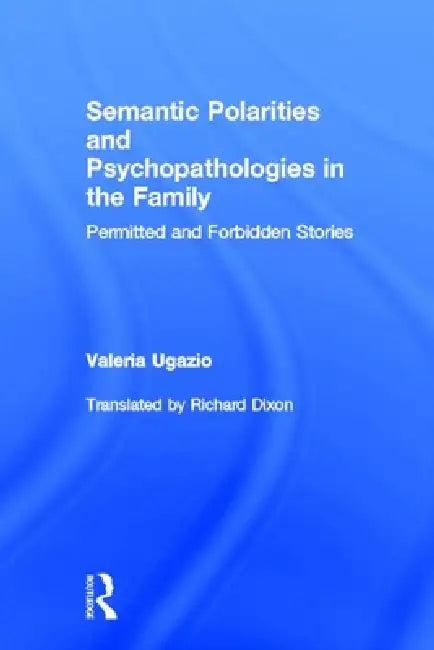 Semantic Polarities and Psychopathologies in the Family (English, Valeria Ugazio)