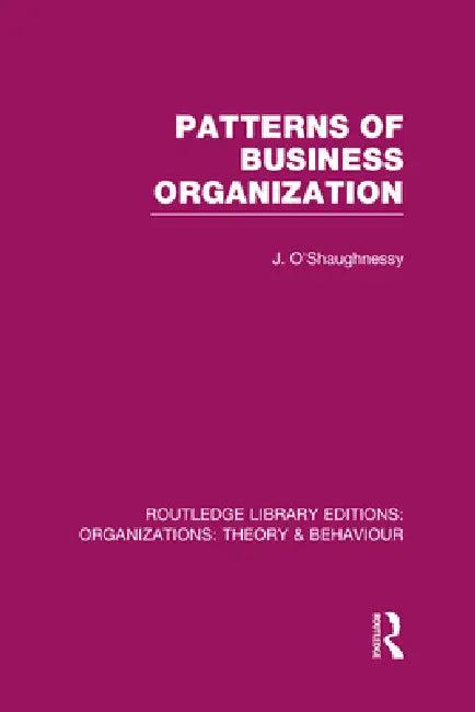 Patterns of Business Organization (Rle (English, John O'Shaughnessy)