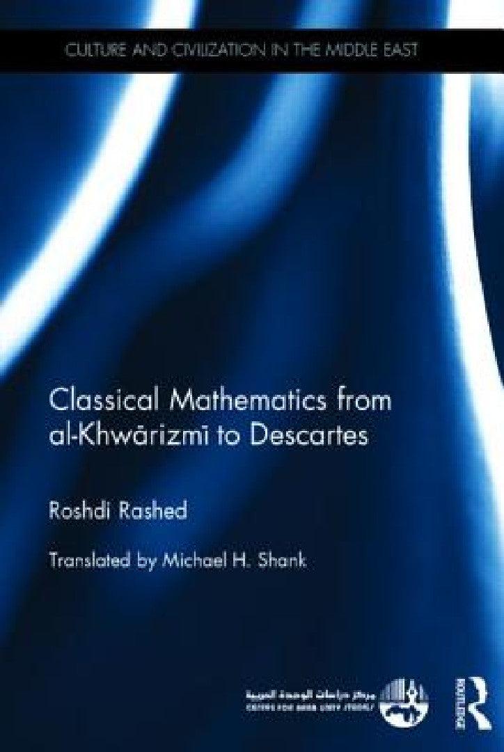 Classical Mathematics from Al-Khwarizmi to Descartes (English, Roshdi Rashed)