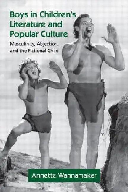 Boys in Children's Literature and Popular Culture (English, Annette Wannamaker)
