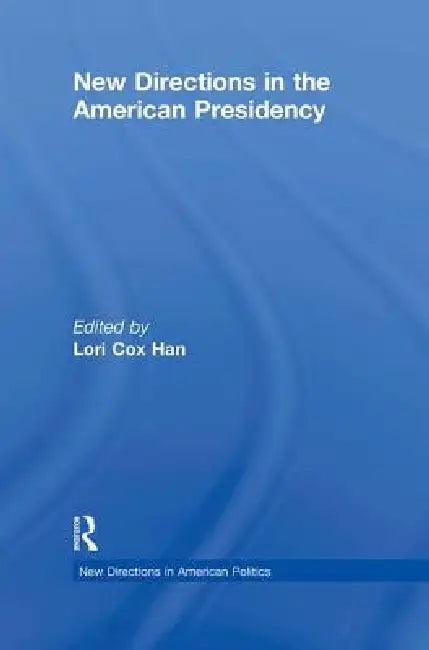New Directions in the American Presidency (English, Lori Cox Han)
