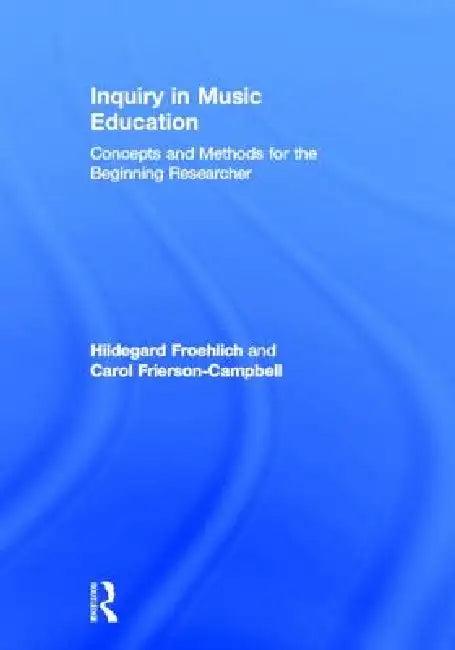 Inquiry in Music Education (English, Hildegard Froehlich | Carol Frierson-Campbell | Darryl Coan)
