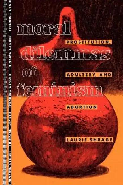 Moral Dilemmas of Feminism (English, Laurie Shrage)