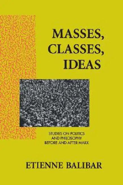 Masses, Classes, Ideas (English, Etienne Balibar | James Swenson)