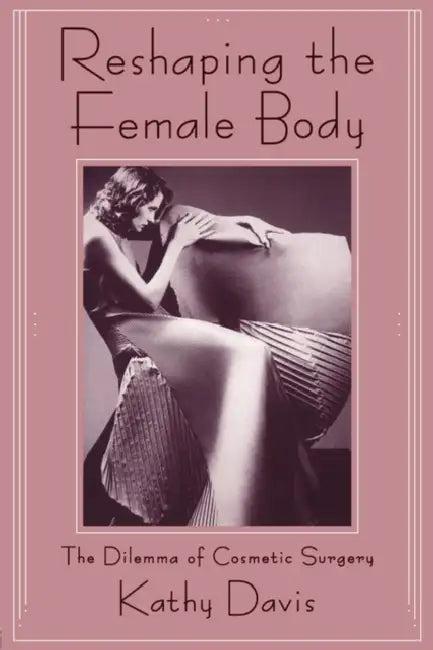 Reshaping the Female Body (English, Kathy Davis)