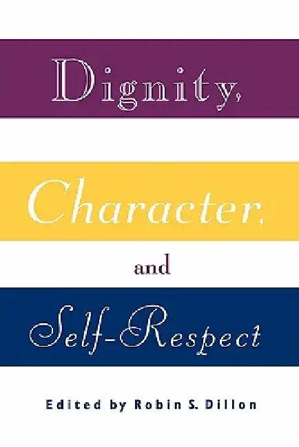 Dignity, Character and Self-Respect (English, Robin S. Dillon)