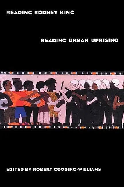 Reading Rodney King/Reading Urban Uprising (English, Robert Gooding-Williams)