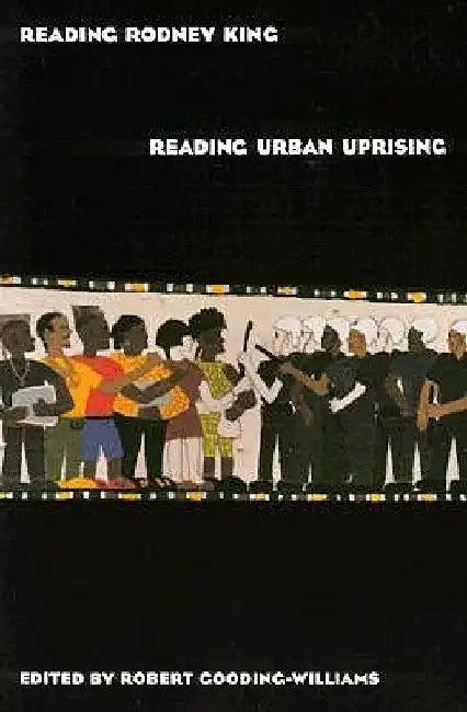 Reading Rodney King/Reading Urban Uprising (English, Robert Gooding-Williams)