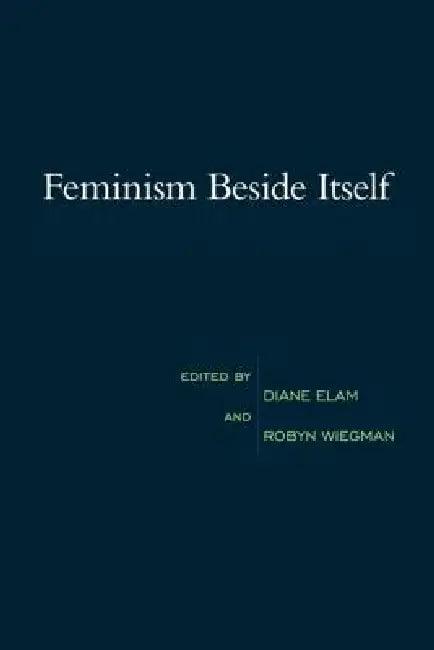 Feminism Beside Itself (English, Diane Elam)