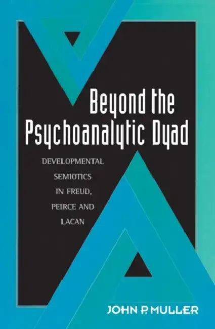 Beyond the Psychoanalytic Dyad (English, John P. Muller)