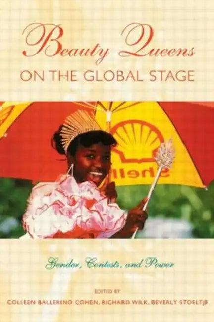 Beauty Queens on the Global Stage (English, Colleen Ballerino Cohen | Richard Wilk | Beverly Stoeltje)