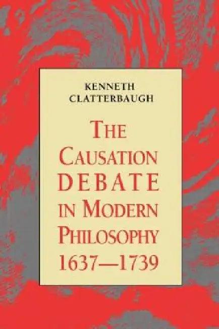 The Causation Debate in Modern Philosophy, 1637-1739 (English, Kenneth Clatterbaugh)