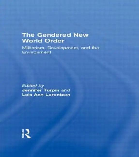 The Gendered New World Order (English, Jennifer Turpin | Lois Ann Lorentzen)