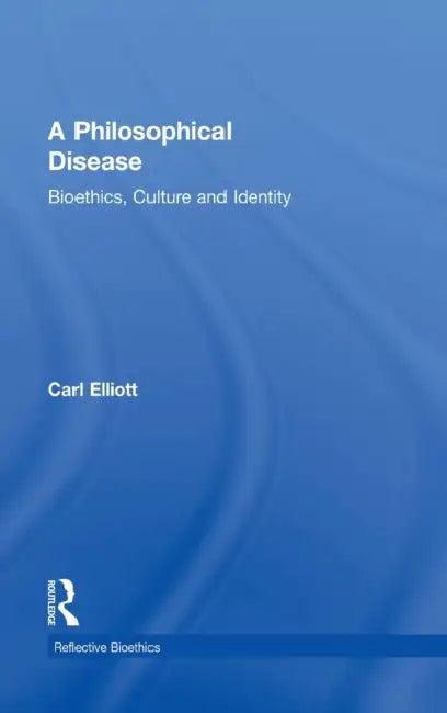 A Philosophical Disease (English, Carl Elliott)