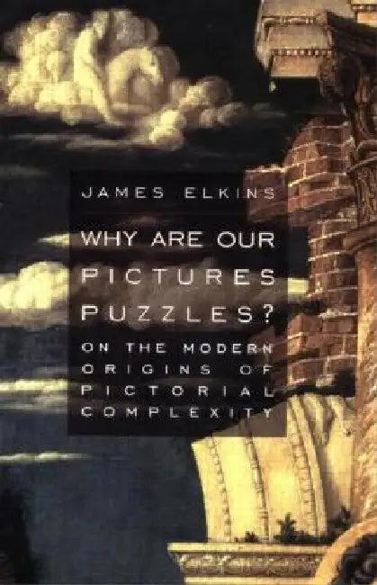 Why Are Our Pictures Puzzles? (English, Elkins James)