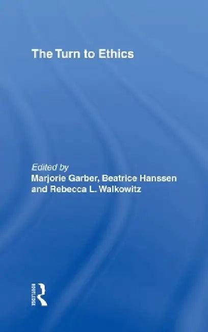 The Turn to Ethics (English, Marjorie Garber | Beatrice Hanssen | Rebecca L. Walkowitz)