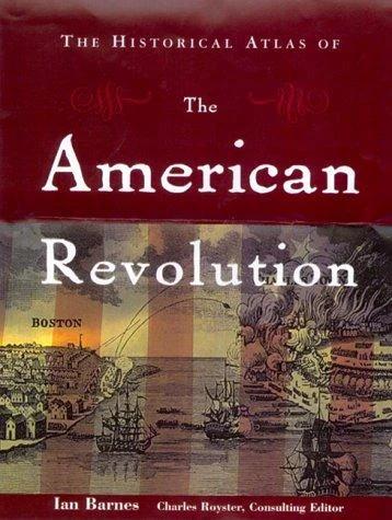 The Historical Atlas of the American Revolution (English, Ian Barnes | Charles Royster)