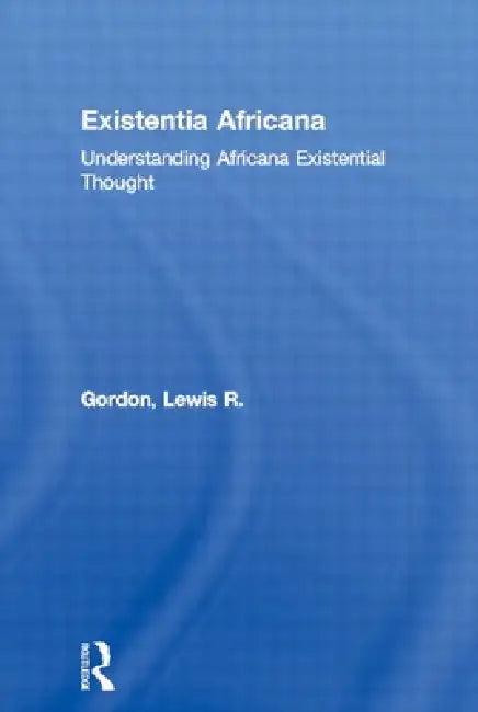 Existentia Africana (English, Lewis R. Gordon)