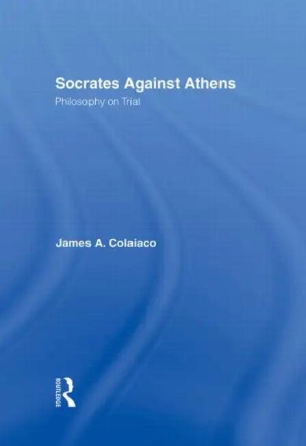 Socrates Against Athens (English, James A. Colaiaco)