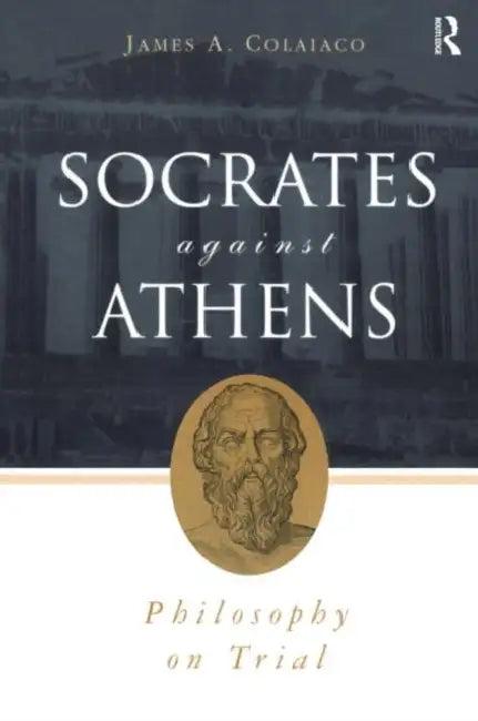 Socrates Against Athens (English, James A. Colaiaco)