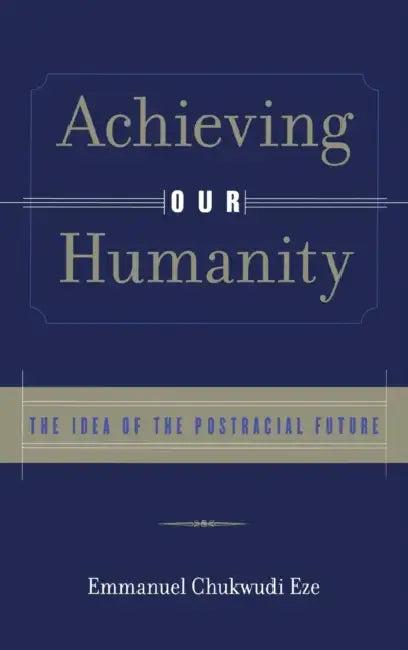 Achieving Our Humanity (English, Emmanuel C. Eze)