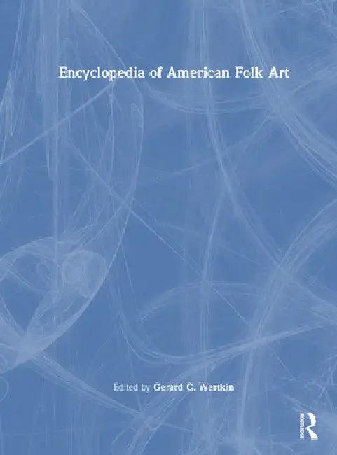 Encyclopedia of American Folk Art (English, Gerard C. Wertkin)