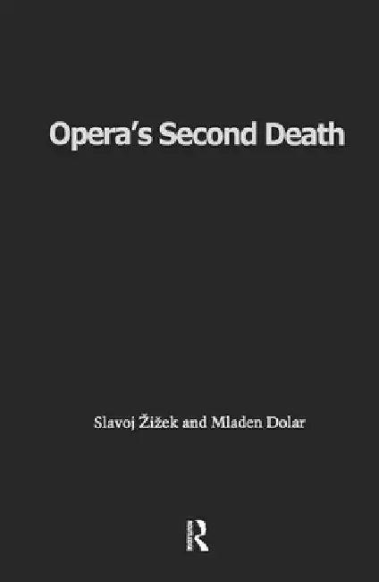 Opera's Second Death (English, Slavoj Zizek | Mladen Dolar)