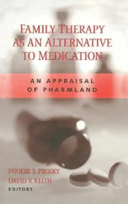 Family Therapy as an Alternative to Medication (English, Phoebe S. Prosky | David V. Keith)