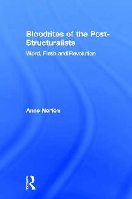 Bloodrites of the Post-Structuralists (English, Anne Norton)