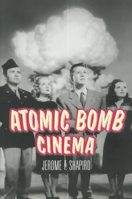 Atomic Bomb Cinema (English, Jerome F. Shapiro)