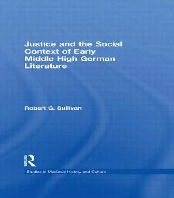 Justice and the Social Context of Early Middle High German Literature (English, Robert G. Sullivan)