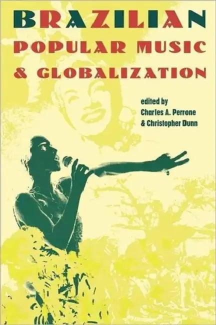 Brazilian Popular Music & Globalization (English, Charles A. Perrone | Christopher Dunn)
