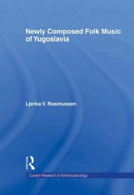 Newly Composed Folk Music of Yugoslavia (English, Ljerka V. Rasmussen)
