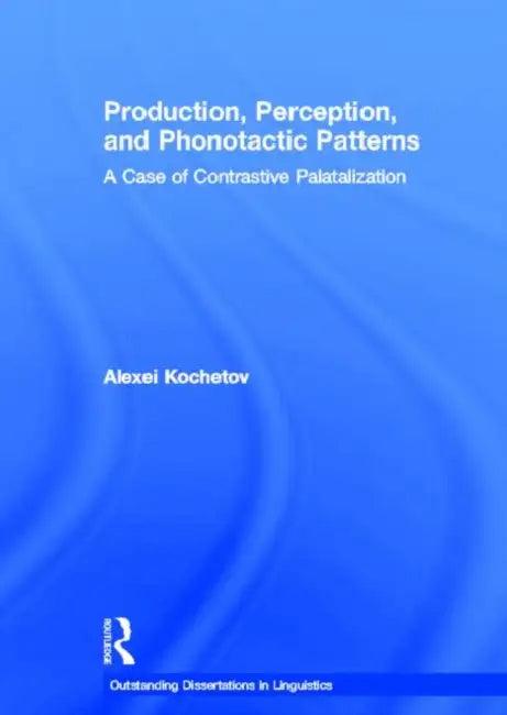 Production, Perception, and Phonotactic Patterns (English, Alexei Kochetov)