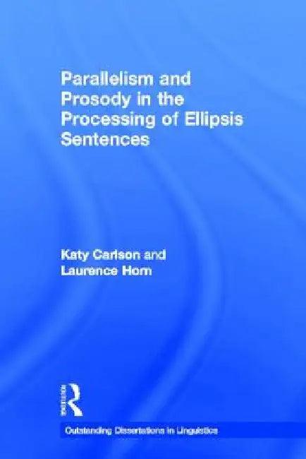 Parallelism and Prosody in the Processing of Ellipsis Sentences (English, Katy Carlson | Laurence Horn)