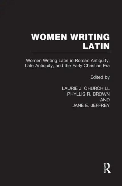 Women Writing Latin (English, Laurie J. Churchill | Phyllis R. Brown | Jane E. Jeffrey)