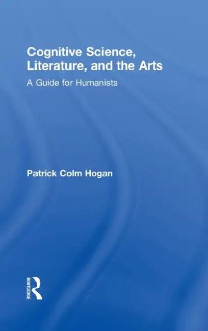 Cognitive Science, Literature, and the Arts (English, Patrick Colm Hogan)