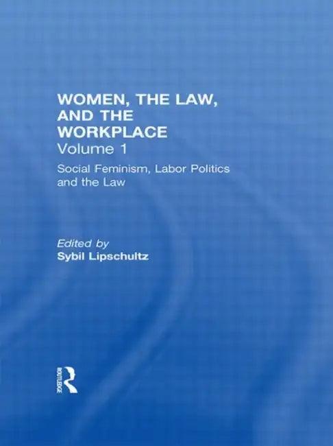 Social Feminism, Labor Politics, and the Law (English, Sybil Lipschultz)