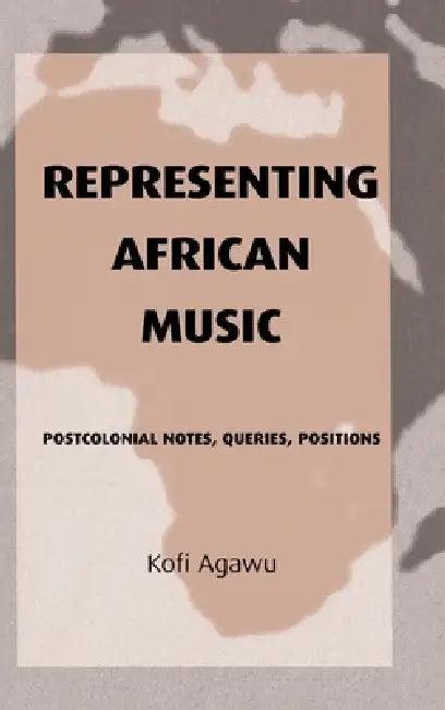 Representing African Music (English, Kofi Agawu)