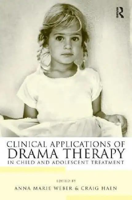 Clinical Applications of Drama Therapy in Child and Adolescent Treatment (English, Anna Marie Weber | Craig Haen)