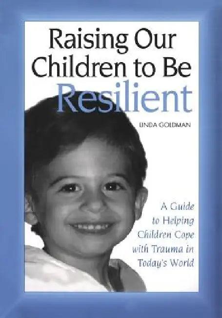 Raising Our Children to Be Resilient (English, Linda Goldman)